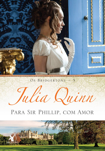 Para Sir Phillip, com amor (Os Bridgertons – Livro 5): O livro de Eloise, de Quinn, Julia. Editora Arqueiro Ltda., capa mole em português, 2015