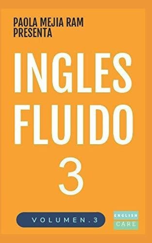 Ingles Fluido 3 El Mas Exitoso Curso De Ingles..., de MEJÍA RAM, PAOLA. Editorial Independently Published en español