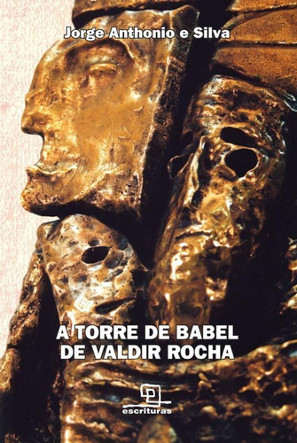 A Torre De Babel De Valdir Rocha, De Jorge Anthonio E Silva. Editora Escrituras, Capa Mole Em Português