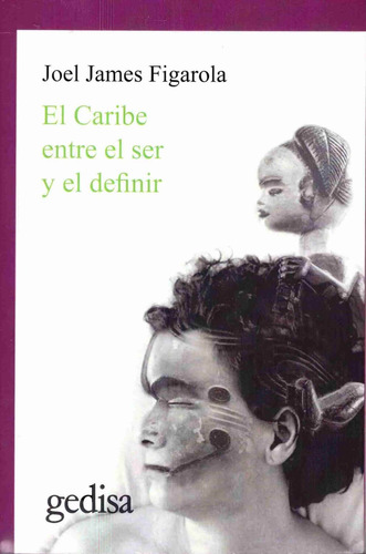 El Caribe entre el ser y el definir, de James Figarola, Joel. Serie Cla- de-ma Editorial Gedisa en español, 2018