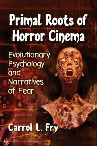 Primal Roots Of Horror Cinema: Evolutionary Psychology And Narratives Of Fear, De Fry, Carrol L.. Editorial Mcfarland & Co Inc, Tapa Blanda En Inglés