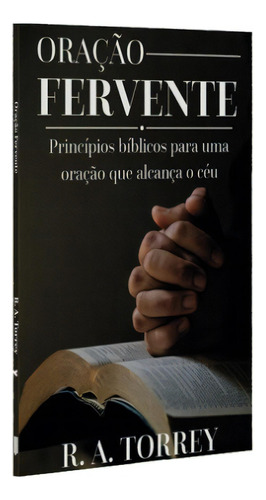 Oração Fervente | R.a Torrey, De R.a Torrey. Editora Cpp, Capa Dura Em Português