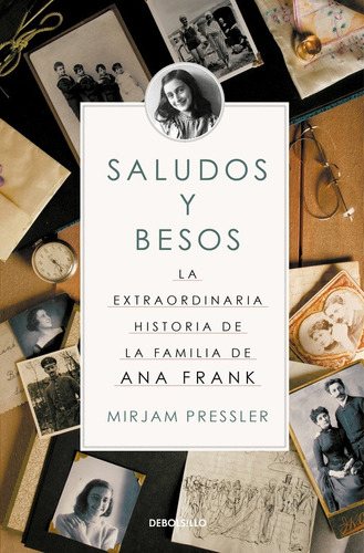 Saludos y besos: La extraordinaria historia de la familia de Ana Frank, de Pressler, Mirjam. Serie Bestseller Editorial Debolsillo, tapa blanda en español, 2017