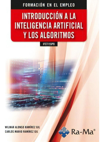 Ifct155po Introduccion A La Inteligencia Artificial Y Los Al, De Carlos Mario Ramirez Gil. Formación En El Empleo, Vol. 1. Editorial Ra-ma, S.a. Editorial Y Publicaciones, Tapa Blanda En Español