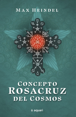 Concepto Rosacruz Del Cosmos: Concepto Rosacruz Del Cosmos, De Marx Heindel. Editorial Aquari, Tapa Blanda, Edición 1 En Español, 2023