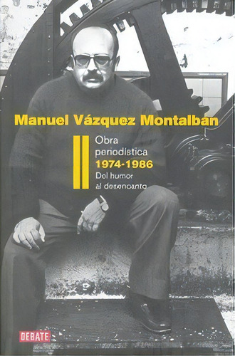 Obra Periodãâstica 1974-1986 (obra Periodãâstica 2), De Vázquez Montalbán, Manuel. Editorial Debate, Tapa Dura En Español
