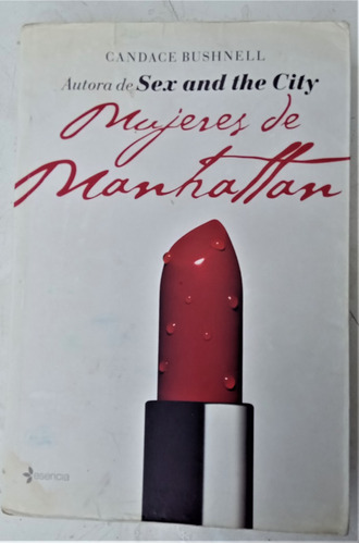 Mujeres De Manhattan - Candace Bushnell - Esencia / Planeta