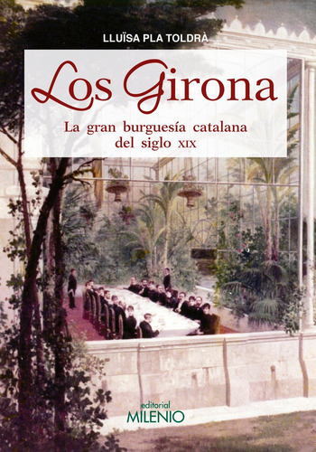 Los Girona: La Gran Burguesía Catalana Del Siglo Xix, De Pla Toldrà, Lluïsa., Vol. 1. Editorial Milenio Publicaciones S.l., Tapa Blanda En Español, 2017