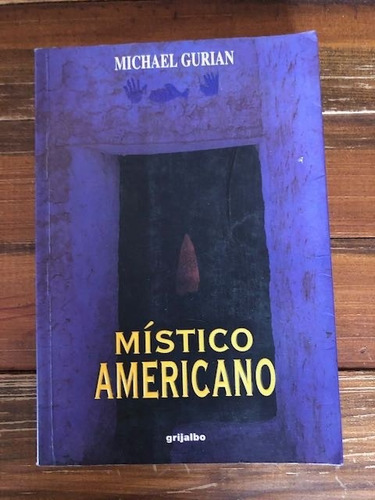 Michael Gurian.  Místico Americano. Grijalbo, México, 2000. 