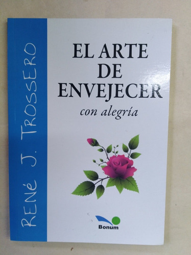 El Arte De Envejecer Con Alegría - René J. Trossero