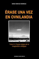 Comprar Erase Una Vez En Ovnilandia Tomo 3: El Gran Enigma De La Ima