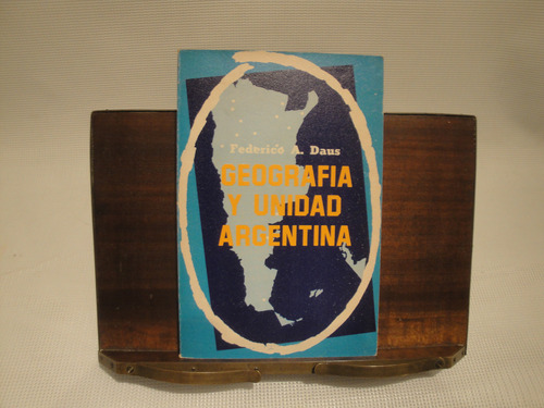 Geografia Y Unidad Argentina - Federico A. Daus 