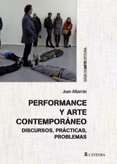 Performance Y Arte Contemporaneo - Discursos Practicas Y...