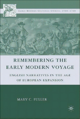 Remembering The Early Modern Voyage: English Narratives In The Age Of European Expansion, De Fuller, M.. Editorial Springer Nature, Tapa Dura En Inglés