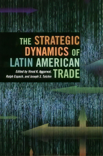 The Strategic Dynamics Of Latin American Trade, De Vinod K. Aggarwal. Editorial Stanford University Press, Tapa Blanda En Inglés