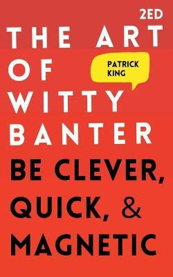 Libro The Art Of Witty Banter : Be Clever, Quick, & Magne...