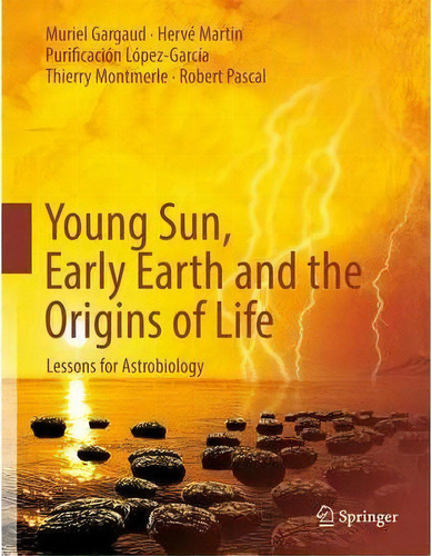 Young Sun, Early Earth And The Origins Of Life : Lessons For Astrobiology, De Muriel Gargaud. Editorial Springer-verlag Berlin And Heidelberg Gmbh & Co. Kg, Tapa Blanda En Inglés