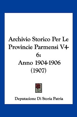 Libro Archivio Storico Per Le Provincie Parmensi V4-6: An...