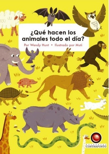 QUE HACEN LOS ANIMALES TODO EL DIA?, de WENDY/ MUTI HUNT. Editorial Contrapunto en español