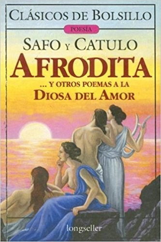 Afrodita Y Otros Poemas A La Diosa Del Amor 