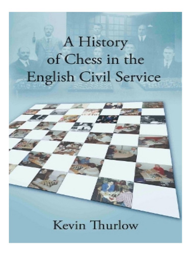 A History Of Chess In The English Civil Service - Kevi. Eb14