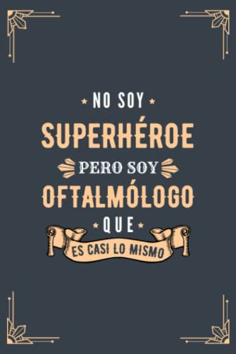 Cuaderno De Notas - No Soy Superheroe Pero Soy Oftalmologo Q