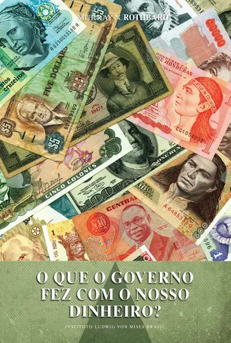 O que o governo fez com o nosso dinheiro?, de Rothbard, Murray N.. Editorial LVM Editora Ltda, capa mole em português, 2013