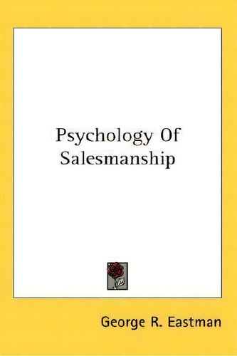 Psychology Of Salesmanship, De George R Eastman., Vol. 1. Editorial Kessinger Publishing, Tapa Dura En Inglés