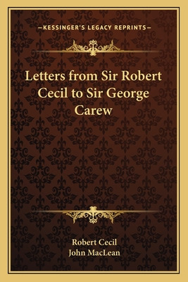 Libro Letters From Sir Robert Cecil To Sir George Carew -...