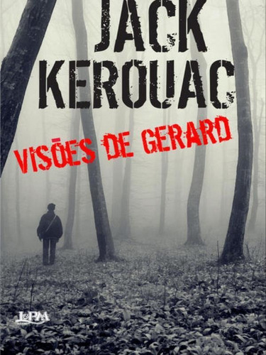 Visões De Gerard, De Kerouac, Jack. Editora L±, Capa Mole, Edição 1ª Edição - 2013 Em Português