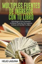 Comprar Múltiples Fuentes De Ingresos Con Tu Libro: Estrategias Para