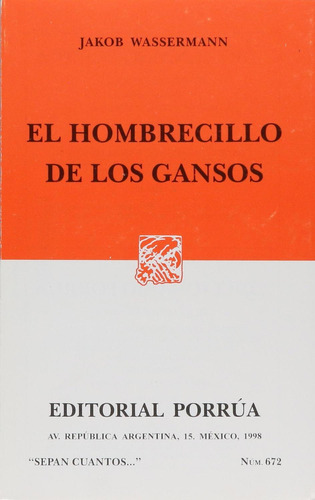 El Hombrecillo De Los Gansos: No, de Wassermann Jakob., vol. 1. Editorial Porrua, tapa pasta blanda, edición 1 en español, 1998
