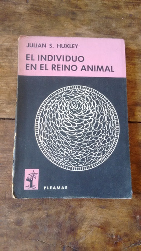 El Individuo En El Reino Animal - Julian Huxley - Pleamar