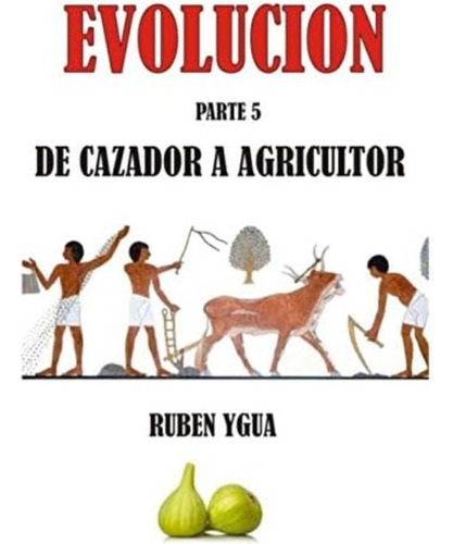 Libro: De Cazador A Agricultor: Evolucion (spanish Edition)