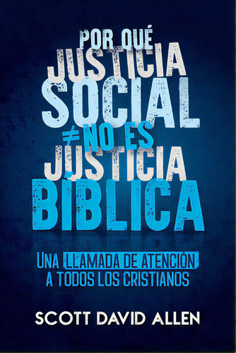 Por Que Justicia Social No Es Justicia Biblica, De Allen, Scott. Editorial Ywam Pub, Tapa Blanda En Español