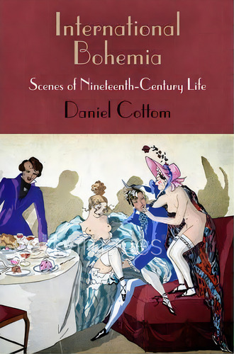 International Bohemia, De Daniel Cottom. Editorial University Pennsylvania Press, Tapa Dura En Inglés
