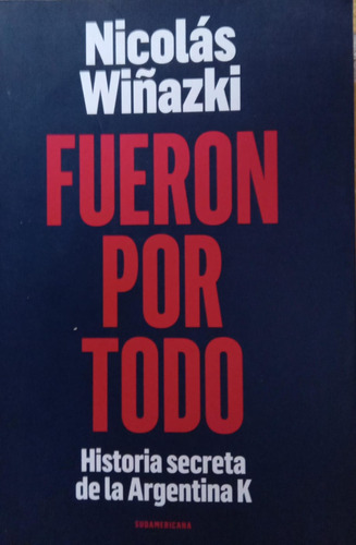 Fueron Por Todo Historia Secreta De La Argentina K Wiñazki (Usado)