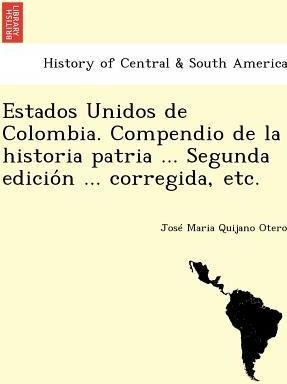 Estados Unidos De Colombia. Compendio De La Historia Patr...