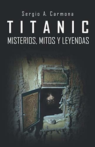 Titanic - Misterios, Mitos Y Leyendas - A. Carmona,, de A. Carmona, Sergio. Editorial Independently Published en español