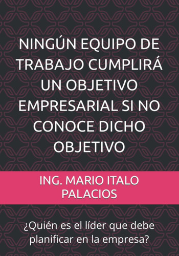 Libro: Ningún Equipo De Trabajo Cumplirá Un Objetivo Si No