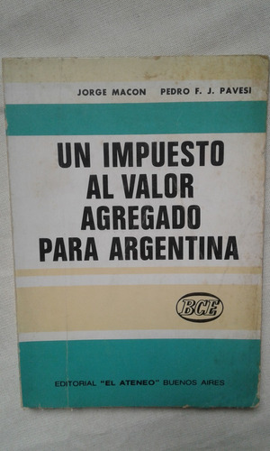 Un Impuesto Al Valor Agregado Para Argentina. Marcon Pavesi.