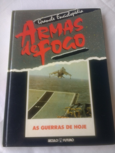 Grande Enciclopédia Armas De Fogo - As Guerras De Hoje