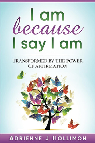 Libro: I Am Because I Say I Am: Transformed By The Power Of