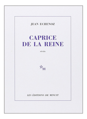 Caprice De La Reine - Jean Echenoz