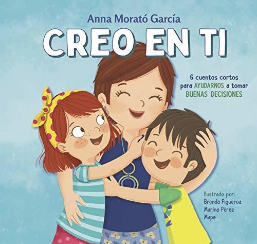 Libro : Creo En Ti 6 Cuentos Cortos Para Ayudarnos A Tomar.