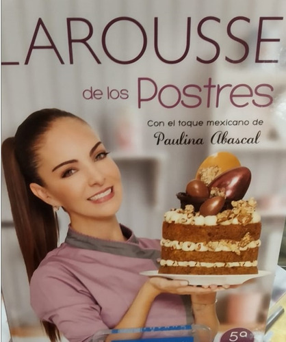 Larousse De Los Postres - 5 Ed. P. Dura - Paulina Abascal