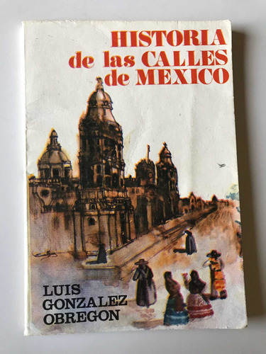 Historia De Las Calles De Mexico, De Luis González Obregón (Usado)