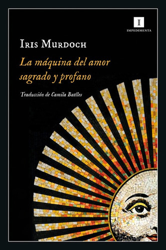 Maquina Del Amor Sagrado Y Profano, La, De Murdoch, Iris. Editorial Impedimenta, Tapa Blanda En Español, 2022