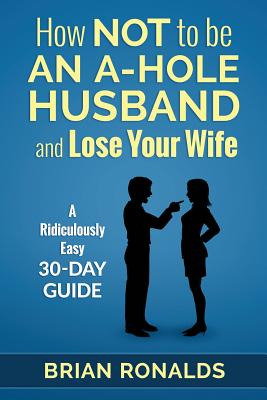 Libro How Not To Be An A-hole Husband And Lose Your Wife ...