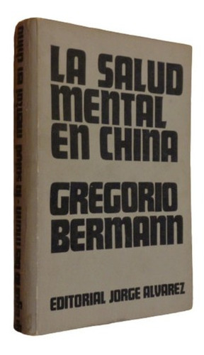 La Salud Mental En China. Gregorio Berman. Ed. Jorge Al&-.